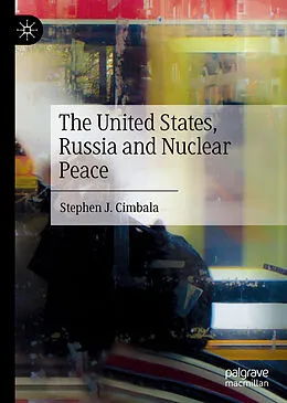 E-Book (pdf) The United States, Russia and Nuclear Peace von Stephen J. Cimbala