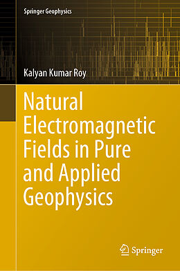 Livre Relié Natural Electromagnetic Fields in Pure and Applied Geophysics de Kalyan Kumar Roy