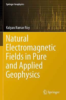 Couverture cartonnée Natural Electromagnetic Fields in Pure and Applied Geophysics de Kalyan Kumar Roy