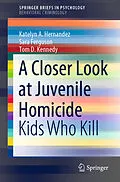 E-Book (pdf) A Closer Look at Juvenile Homicide von Katelyn A. Hernandez, Sara Ferguson, Tom D. Kennedy