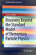 E-Book (pdf) Discovery Beyond the Standard Model of Elementary Particle Physics von James D. Wells