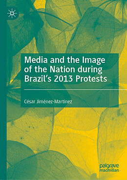 Livre Relié Media and the Image of the Nation during Brazil s 2013 Protests de César Jiménez-Martínez