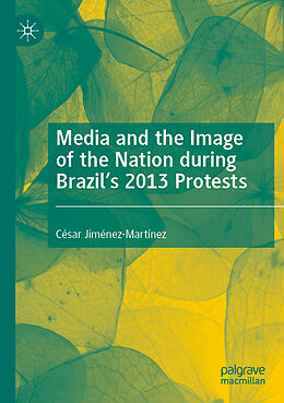 Couverture cartonnée Media and the Image of the Nation during Brazil s 2013 Protests de César Jiménez-Martínez