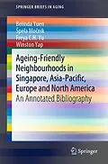 E-Book (pdf) Ageing-Friendly Neighbourhoods in Singapore, Asia-Pacific, Europe and North America von Belinda Yuen, Spela Mocnik, Freya C. H. Yu