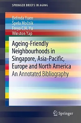 E-Book (pdf) Ageing-Friendly Neighbourhoods in Singapore, Asia-Pacific, Europe and North America von Belinda Yuen, Spela Mocnik, Freya C. H. Yu