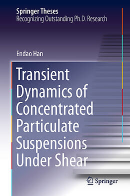 E-Book (pdf) Transient Dynamics of Concentrated Particulate Suspensions Under Shear von Endao Han