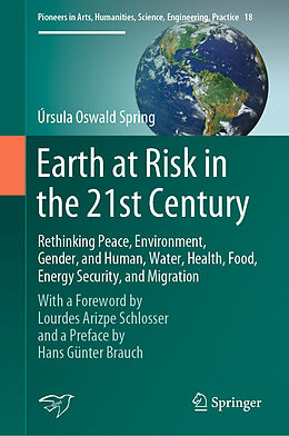 Livre Relié Earth at Risk in the 21st Century: Rethinking Peace, Environment, Gender, and Human, Water, Health, Food, Energy Security, and Migration de Úrsula Oswald Spring