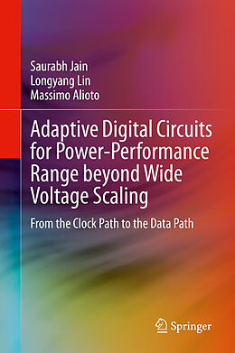 eBook (pdf) Adaptive Digital Circuits for Power-Performance Range beyond Wide Voltage Scaling de Saurabh Jain, Longyang Lin, Massimo Alioto