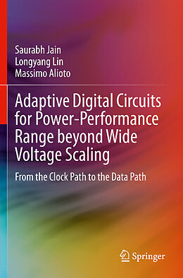 Couverture cartonnée Adaptive Digital Circuits for Power-Performance Range beyond Wide Voltage Scaling de Saurabh Jain, Massimo Alioto, Longyang Lin