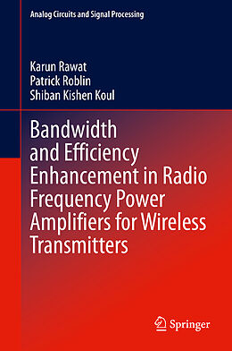 Livre Relié Bandwidth and Efficiency Enhancement in Radio Frequency Power Amplifiers for Wireless Transmitters de Karun Rawat, Shiban Kishen Koul, Patrick Roblin