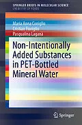 E-Book (pdf) Non-Intentionally Added Substances in PET-Bottled Mineral Water von Maria Anna Coniglio, Cristian Fioriglio, Pasqualina Laganà