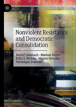 E-Book (pdf) Nonviolent Resistance and Democratic Consolidation von Daniel Lambach, Markus Bayer, Felix S. Bethke