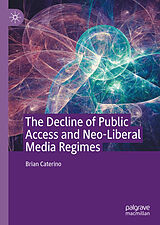 E-Book (pdf) The Decline of Public Access and Neo-Liberal Media Regimes von Brian Caterino
