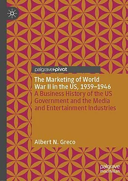 E-Book (pdf) The Marketing of World War II in the US, 1939-1946 von Albert N. Greco