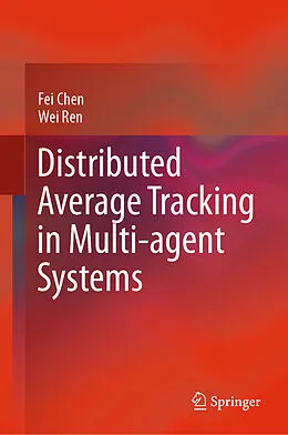 E-Book (pdf) Distributed Average Tracking in Multi-agent Systems von Fei Chen, Wei Ren