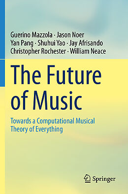 Couverture cartonnée The Future of Music de Guerino Mazzola, Jason Noer, Yan Pang