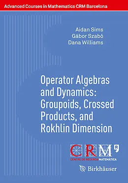 E-Book (pdf) Operator Algebras and Dynamics: Groupoids, Crossed Products, and Rokhlin Dimension von Aidan Sims, Gábor Szabó, Dana Williams