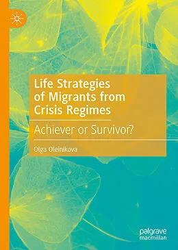E-Book (pdf) Life Strategies of Migrants from Crisis Regimes von Olga Oleinikova
