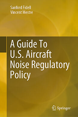 Livre Relié A Guide To U.S. Aircraft Noise Regulatory Policy de Vincent Mestre, Sanford Fidell