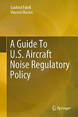 E-Book (pdf) A Guide To U.S. Aircraft Noise Regulatory Policy von Sanford Fidell, Vincent Mestre