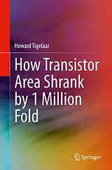 E-Book (pdf) How Transistor Area Shrank by 1 Million Fold von Howard Tigelaar