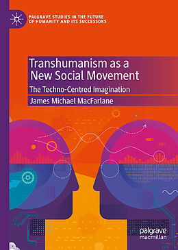 Livre Relié Transhumanism as a New Social Movement de James Michael MacFarlane