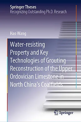 E-Book (pdf) Water-resisting Property and Key Technologies of Grouting Reconstruction of the Upper Ordovician Limestone in North China's Coalfields von Hao Wang