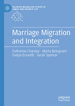 Couverture cartonnée Marriage Migration and Integration de Katharine Charsley, Sarah Spencer, Evelyn Ersanilli