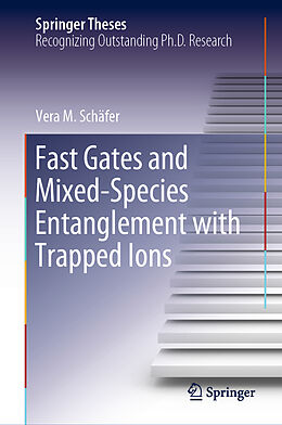 Fester Einband Fast Gates and Mixed-Species Entanglement with Trapped Ions von Vera M. Schäfer