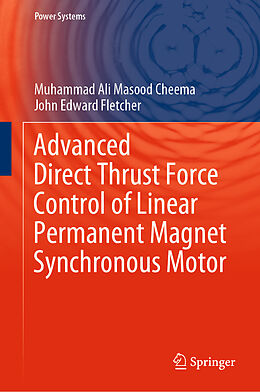 E-Book (pdf) Advanced Direct Thrust Force Control of Linear Permanent Magnet Synchronous Motor von Muhammad Ali Masood Cheema, John Edward Fletcher