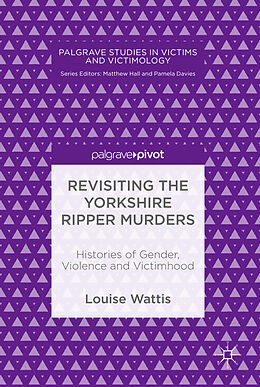 Kartonierter Einband Revisiting the Yorkshire Ripper Murders von Louise Wattis