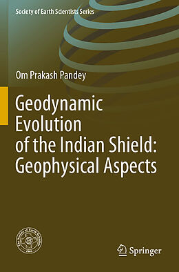 Couverture cartonnée Geodynamic Evolution of the Indian Shield: Geophysical Aspects de Om Prakash Pandey