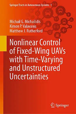 E-Book (pdf) Nonlinear Control of Fixed-Wing UAVs with Time-Varying and Unstructured Uncertainties von Michail G. Michailidis, Kimon P. Valavanis, Matthew J. Rutherford