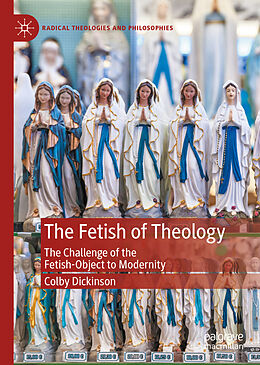 Fester Einband The Fetish of Theology von Colby Dickinson