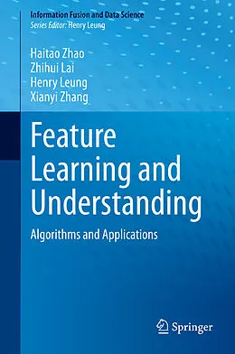 E-Book (pdf) Feature Learning and Understanding von Haitao Zhao, Zhihui Lai, Henry Leung
