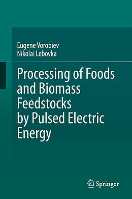 eBook (pdf) Processing of Foods and Biomass Feedstocks by Pulsed Electric Energy de Eugene Vorobiev, Nikolai Lebovka