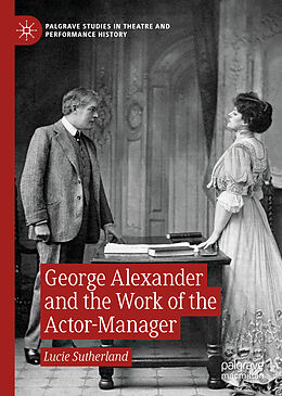 Fester Einband George Alexander and the Work of the Actor-Manager von Lucie Sutherland