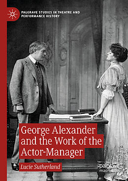 Kartonierter Einband George Alexander and the Work of the Actor-Manager von Lucie Sutherland