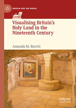 Kartonierter Einband Visualising Britain s Holy Land in the Nineteenth Century von Amanda M. Burritt