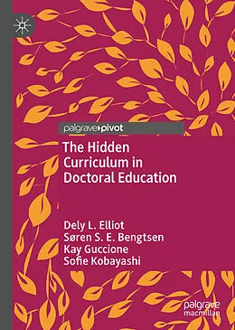 E-Book (pdf) The Hidden Curriculum in Doctoral Education von Dely L. Elliot, Søren S. E. Bengtsen, Kay Guccione