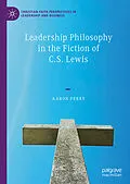 E-Book (pdf) Leadership Philosophy in the Fiction of C.S. Lewis von Aaron Perry