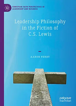 E-Book (pdf) Leadership Philosophy in the Fiction of C.S. Lewis von Aaron Perry