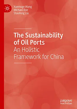 E-Book (pdf) The Sustainability of Oil Ports von Xuemuge Wang, Michael Roe, Shaofeng Liu