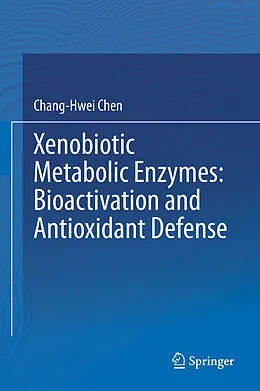 E-Book (pdf) Xenobiotic Metabolic Enzymes: Bioactivation and Antioxidant Defense von Chang-Hwei Chen