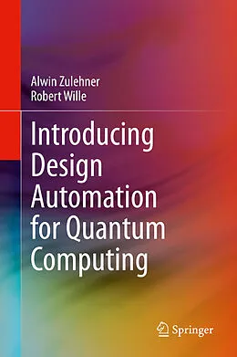 E-Book (pdf) Introducing Design Automation for Quantum Computing von Alwin Zulehner, Robert Wille