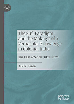 Livre Relié The Sufi Paradigm and the Makings of a Vernacular Knowledge in Colonial India de Michel Boivin