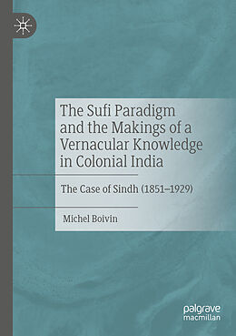 Couverture cartonnée The Sufi Paradigm and the Makings of a Vernacular Knowledge in Colonial India de Michel Boivin