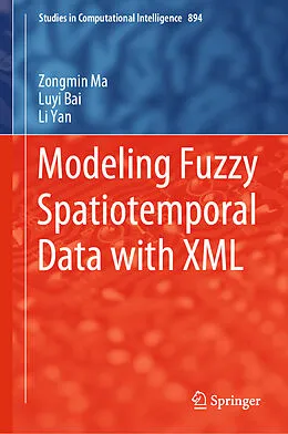 E-Book (pdf) Modeling Fuzzy Spatiotemporal Data with XML von Zongmin Ma, Luyi Bai, Li Yan