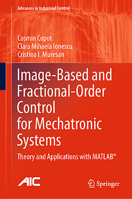Fester Einband Image-Based and Fractional-Order Control for Mechatronic Systems von Cosmin Copot, Cristina I. Muresan, Clara Mihaela Ionescu