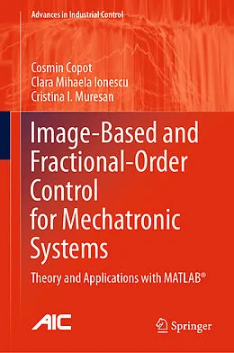 E-Book (pdf) Image-Based and Fractional-Order Control for Mechatronic Systems von Cosmin Copot, Clara Mihaela Ionescu, Cristina I. Muresan